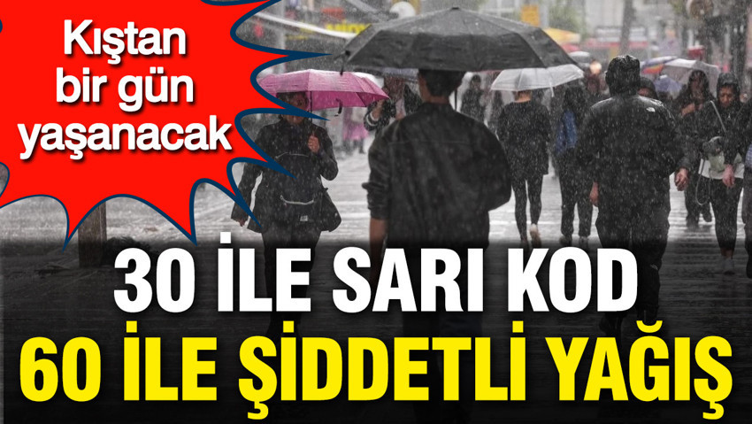 Meteoroloji'den 30 ile sarı kod, 60 ile şiddetli yağış uyarısı: 12'de kıştan bir gün yaşanacak