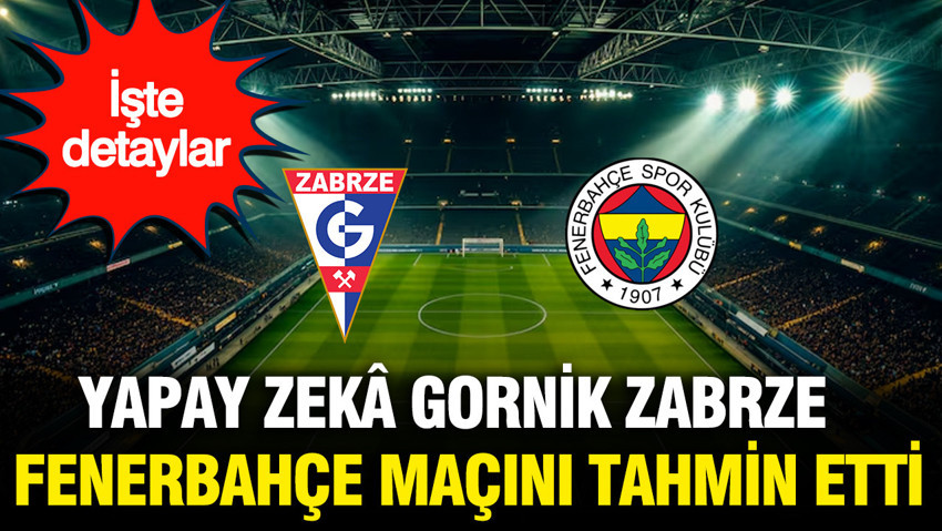 Yapay zeka Gornik Zabrze - Fenerbahçe maçını tahmin etti: İşte detaylar