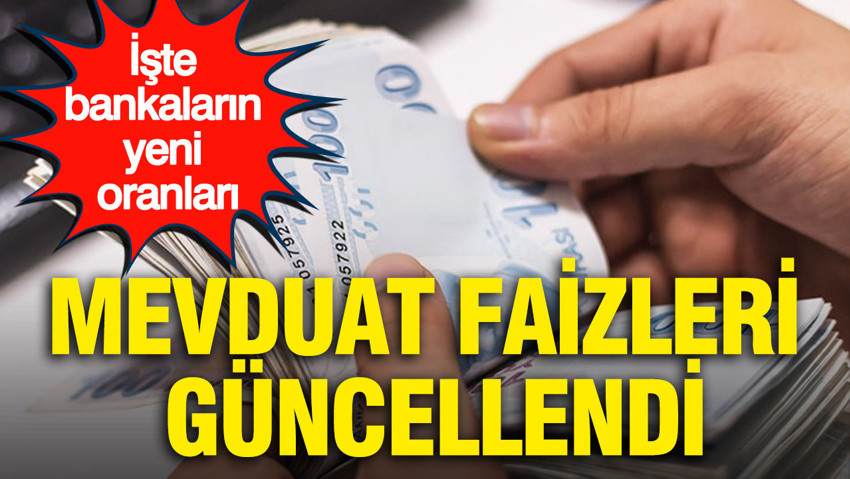 Mevduat faizleri güncellendi: İşte bankaların yeni oranları