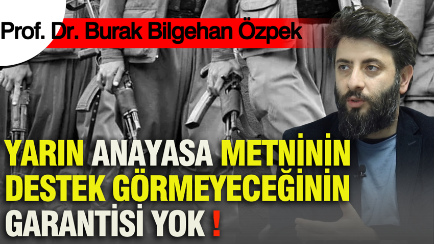 Çerçeve yasa tartışmalarında ezber bozan analiz: Prof. Dr. Özpek'ten yeni anayasa senaryosu