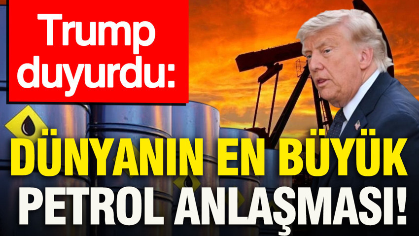 Trump duyurdu: Dünyanın en büyük petrol anlaşması