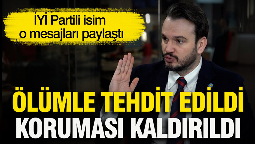 Ölümle tehdit edildi, koruması kaldırıldı: İYİ Partili isim o mesajları paylaştı