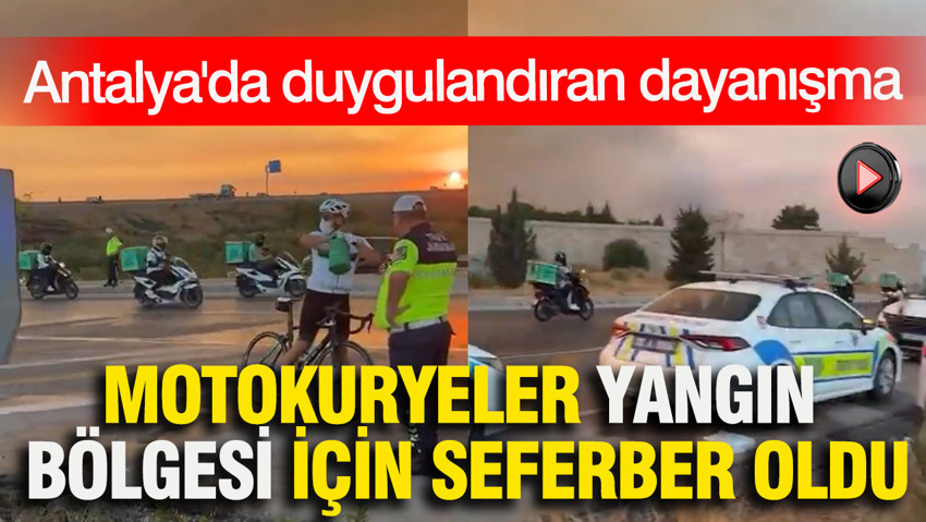 Antalya'da motokuryeler yangın bölgesi için seferber oldu