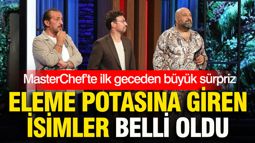 MasterChef’te ilk geceden büyük sürpriz: Eleme potasına giren isimler belli oldu