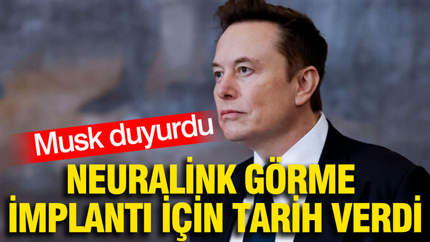 Musk duyurdu: Neuralink görme implantı için tarih verdi