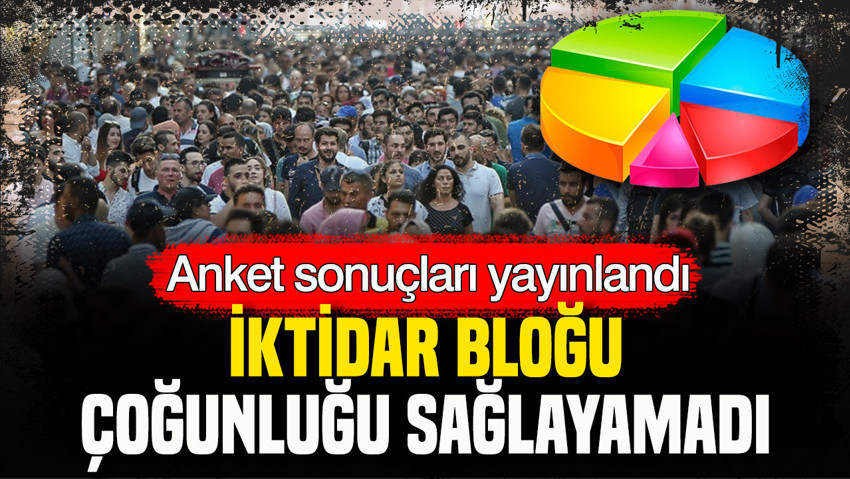 Anket sonuçları yayınlandı: İktidar bloğu çoğunluğu sağlayamadı