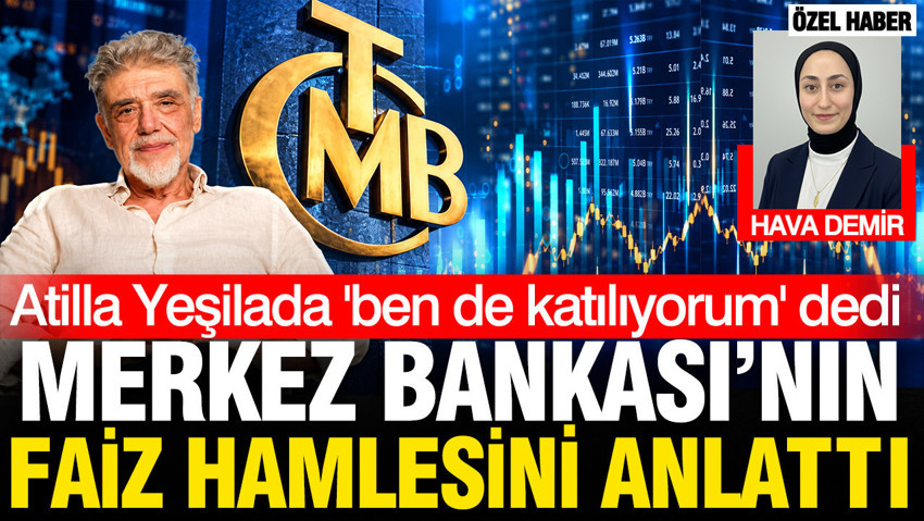 Atilla Yeşilada 'katılıyorum' dedi: Merkez Bankası'nın faiz hamlesini anlattı