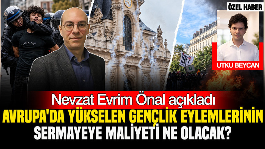 Avrupa'da yükselen gençlik eylemlerinin sermayeye maliyeti ne olacak? Nevzat Evrim Önal açıkladı