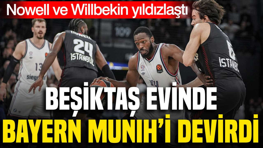 Beşiktaş evinde Bayern Münih'i devirdi: 95-87