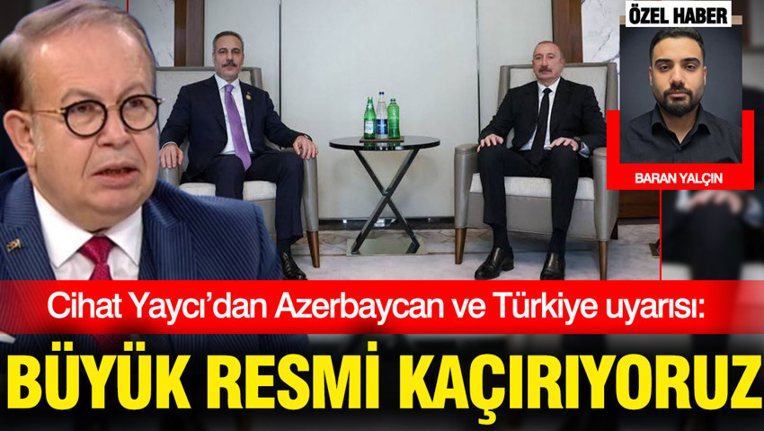 Tümamiral Cihat Yaycı’dan Azerbaycan ve Türkiye uyarısı: Büyük resmi kaçırıyoruz