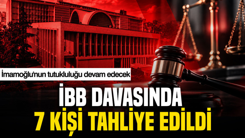 İBB davasında 7 kişiye tahliye: İmamoğlu'nun tutukluluğu devam edecek