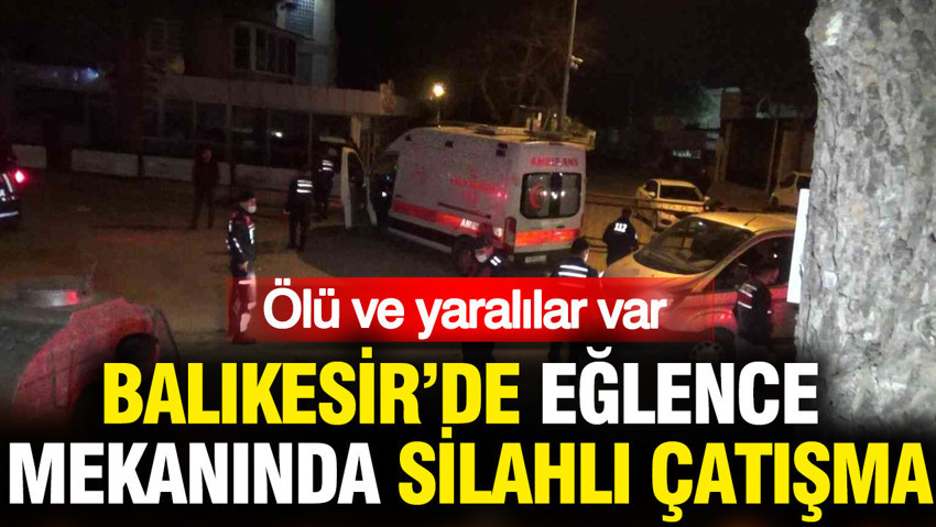 Balıkesir'de eğlence mekanında silahlı çatışma: Bir ölü 3 yaralı