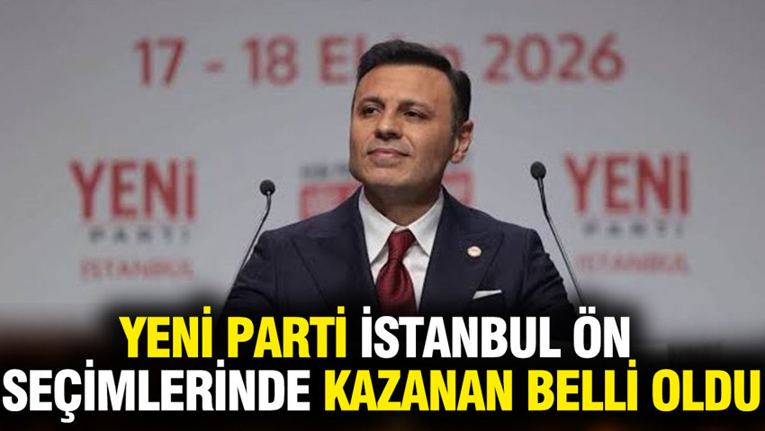 YENİ Parti İstanbul ön seçimlerinde kazanan belli oldu