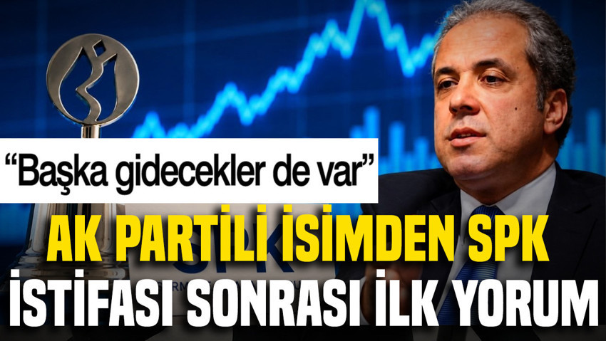 AK Partili isimden SPK istifası sonrası ilk yorum: Başka gidecekler de var