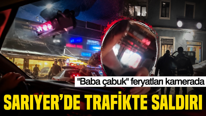 Sarıyer'de trafikte saldırı: "Baba çabuk" feryatları kamerada