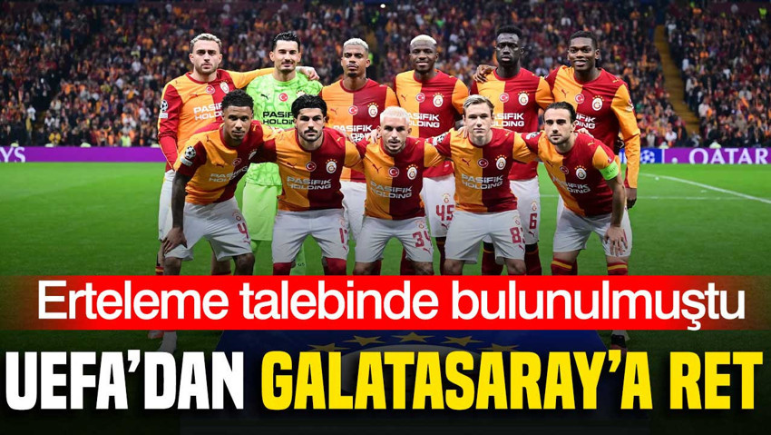 UEFA'dan Galatasaray'ın erteleme talebine ret