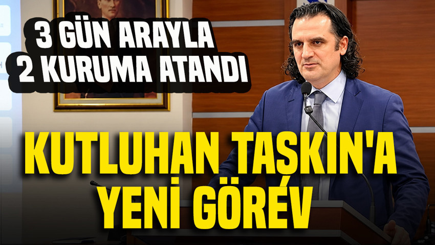 3 gün arayla 2 kuruma atandı: Kutluhan Taşkın'a yeni görev