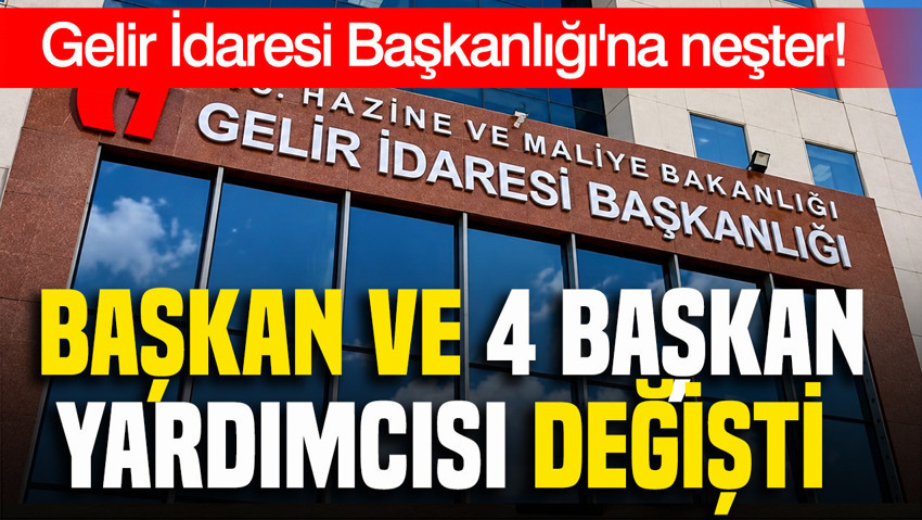 Gelir İdaresi Başkanlığı'na neşter: Başkan ve 4 başkan yardımcısı değişti