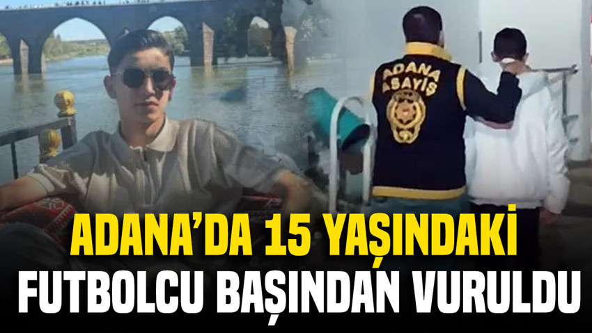 Adana'da 15 yaşındaki futbolcu başından vuruldu: 17 yaşındaki şüpheli yakalandı