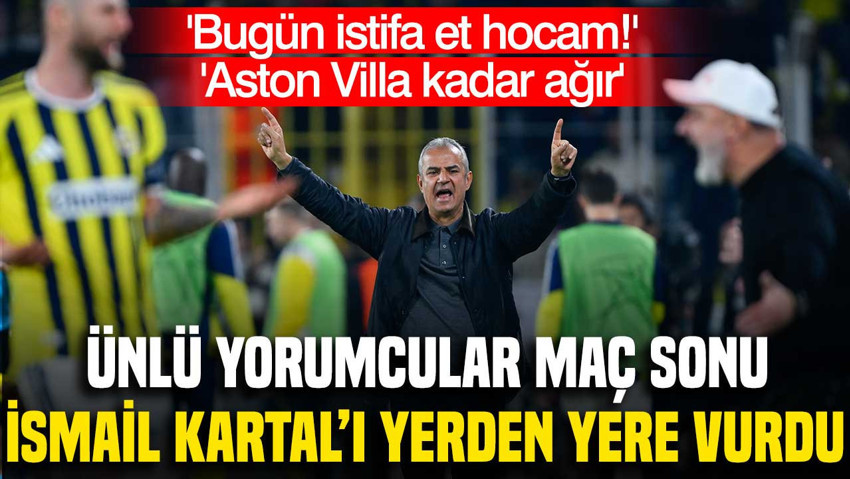 Fenerbahçe'de İsmail Kartal'a eleştiri yağmuru: 'Bugün istifa et hocam'