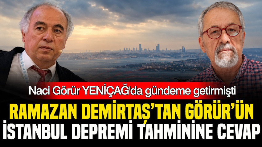 Deprem bilimcilerin İstanbul depremi kavgası: Ramazan Demirtaş, Naci Görür'ü hedef aldı