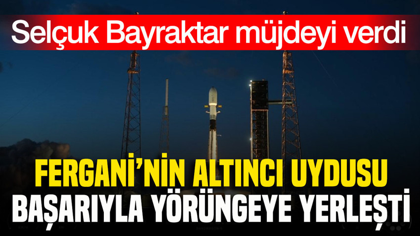 Selçuk Bayraktar müjdeyi verdi: Fergani’nin altıncı uydusu başarıyla yörüngeye yerleşti