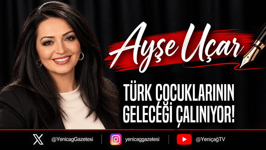 Türk çocuklarının geleceği çalınıyor