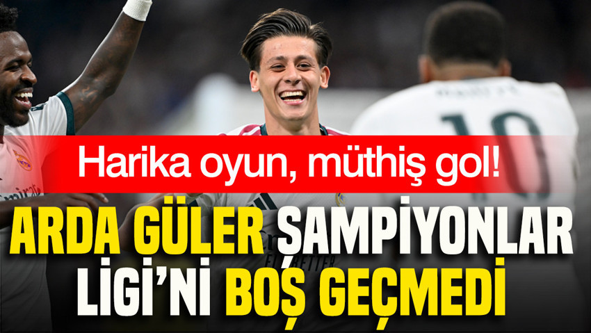 Arda Güler'den Şampiyonlar Ligi'ni boş geçmedi: Harika oyun, müthiş gol