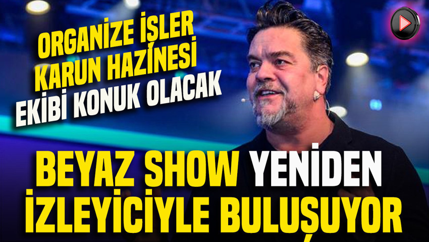 Beyaz Show yeniden izleyiciyle buluşuyor: Organize İşler: Karun Hazinesi ekibi konuk olacak