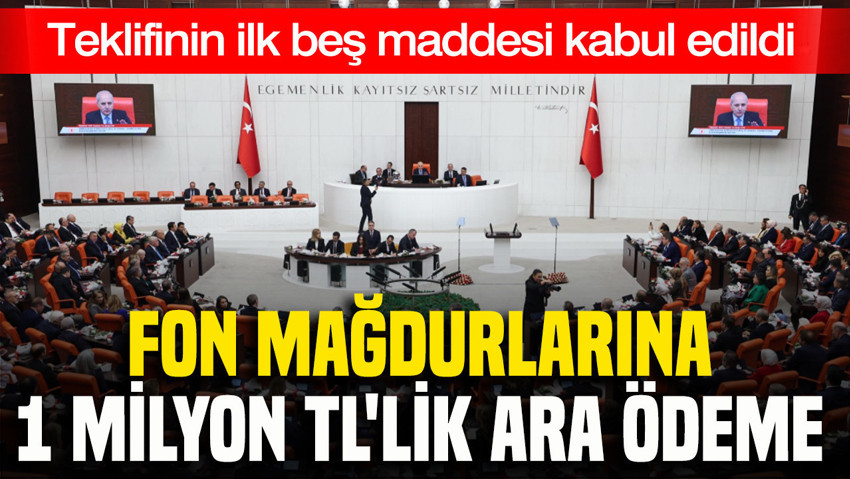 Fon mağdurlarına 1 milyon TL'lik ara ödeme: Teklifinin ilk beş maddesi kabul edildi