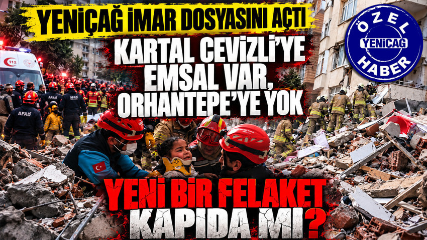 Kartal Cevizli’ye verilen emsal Orhantepe’ye verilmedi: Yeniçağ imar dosyasını açtı