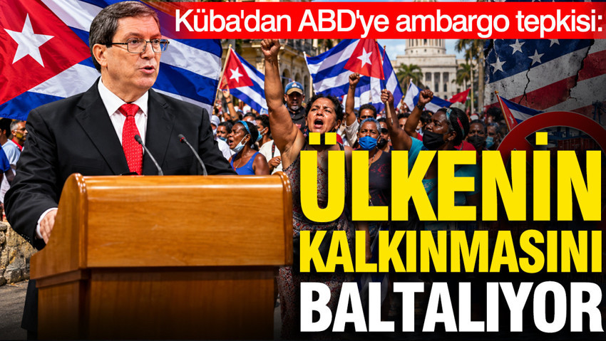 Küba'dan ABD'ye ambargo tepkisi: Ülkenin kalkınmasını baltalıyor