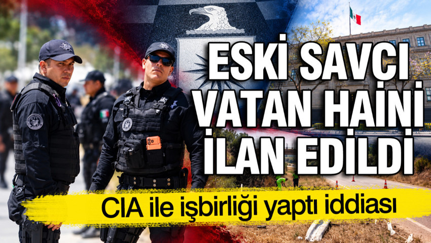 Meksika'da eski savcı vatan haini ilan edildi: CIA ile işbirliği iddiası