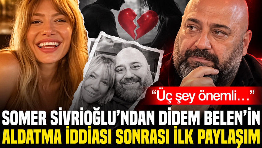 Somer Sivrioğlu’ndan Didem Belen’in aldatma iddiası sonrası ilk paylaşım: Üç şey önemli…