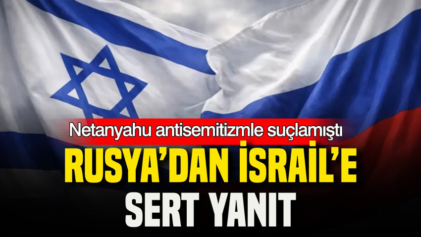Rusya'dan Netanyahu'ya tepki: Kendi Kusurunu Başkasına Yüklüyor