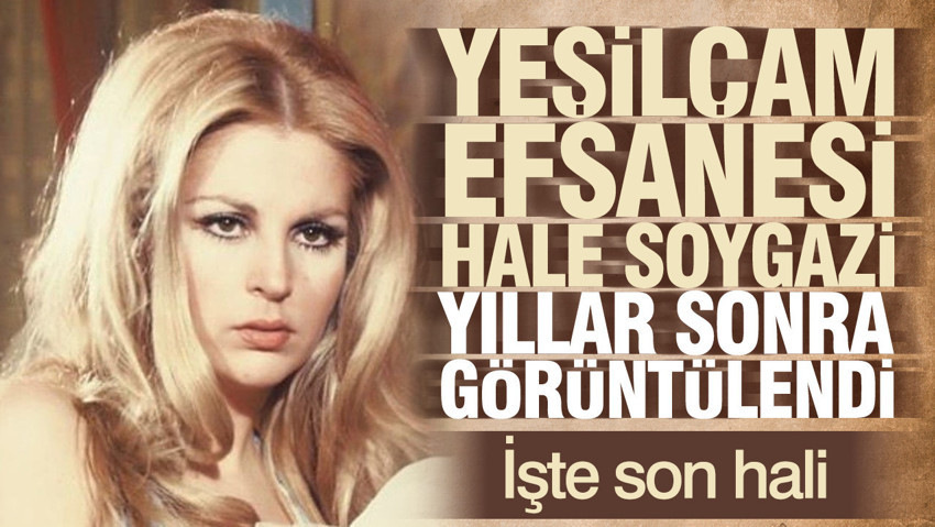 Yeşilçam efsanesi Hale Soygazi yıllar sonra görüntülendi