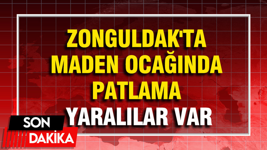 Zonguldak'ta maden ocağında patlama: Ölü ve yaralılar var