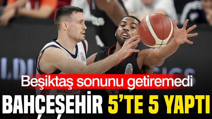 Bahçeşehir Koleji Beşiktaş karşısında namağlup liderliğini sürdürdü: 100-96