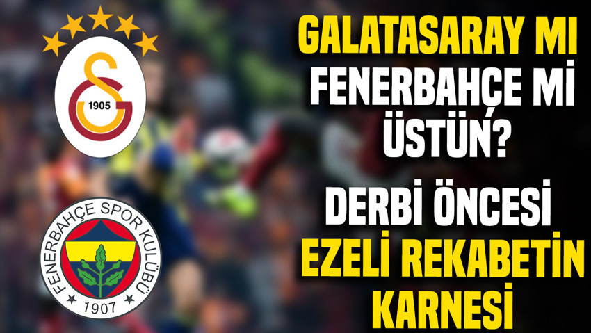 Galatasaray-Fenerbahçe derbisinin 117 yıllık karnesi