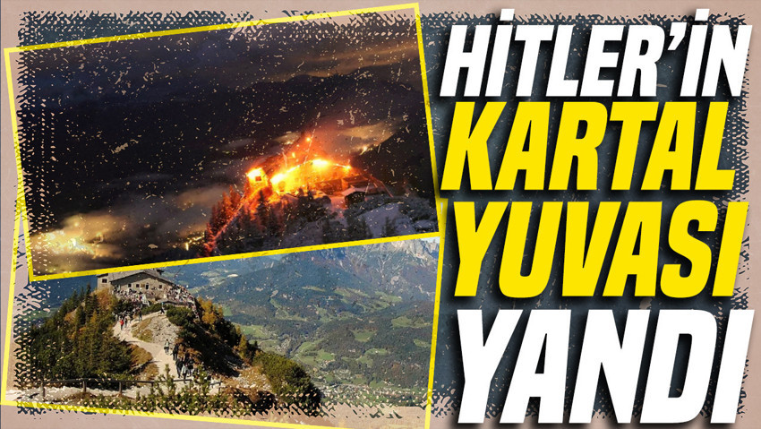 Hitler'in Kartal Yuvası yandı: Bir kişi gözaltına alındı