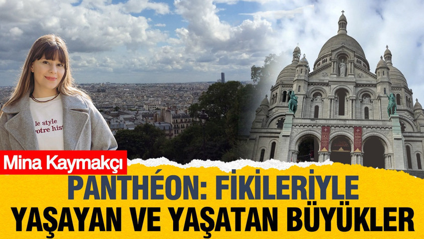 Panthéon: Fikirleriyle yaşayan ve yaşatan büyükler