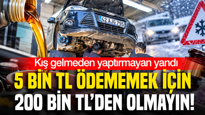Sürücülere kışlık bakım uyarısı: İhmal edilirse 200 bin TL riski var