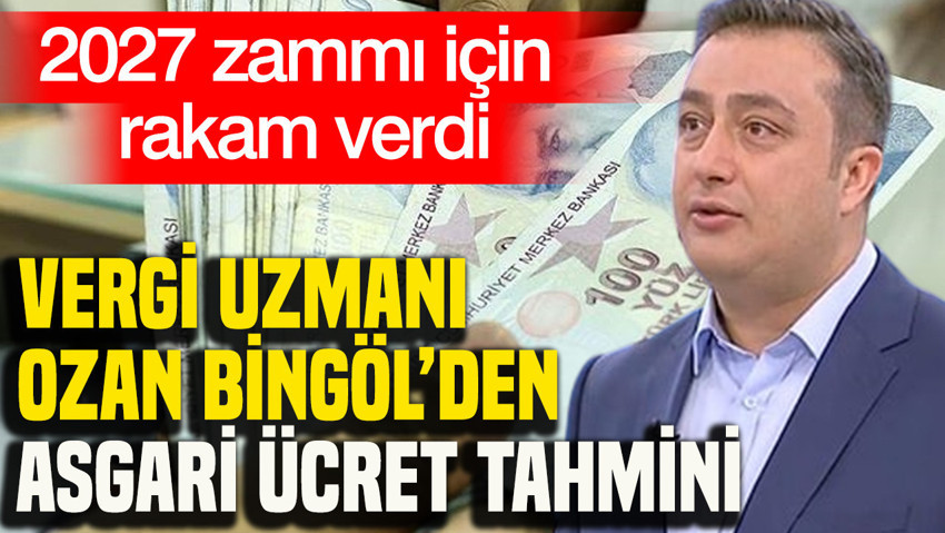 Vergi uzmanı Ozan Bingöl'den 2027 asgari ücret tahmini: 36 bin 500 TL seviyesine ulaşabilir