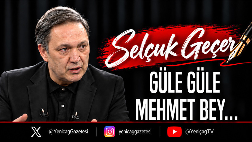 Güle güle Mehmet Bey…