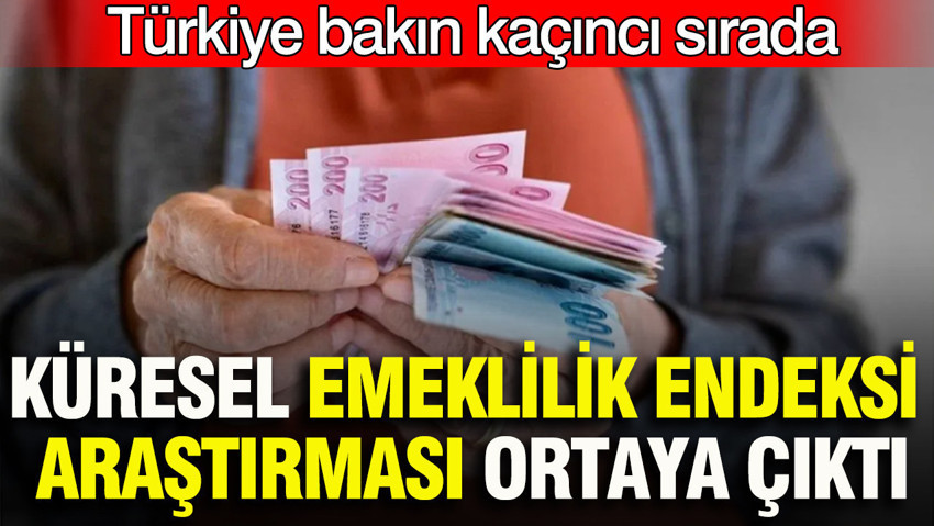 Küresel Emeklilik Endeksi'nin 2026 sonuçları: Türkiye, 19 Avrupa ülkesi arasında son sırada