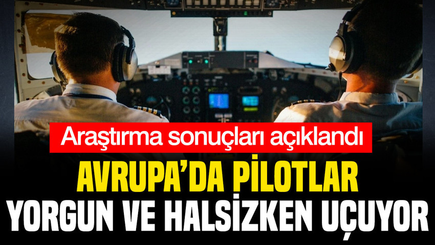 Avrupa’daki pilotların dörtte biri yorgun ve halsizken çalışıyor