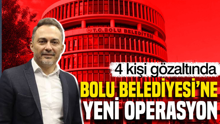 Bolu Belediyesi’ne yeni operasyon: Başkan Yardımcısı Rasim Özdemir ve 3 kişi gözaltında