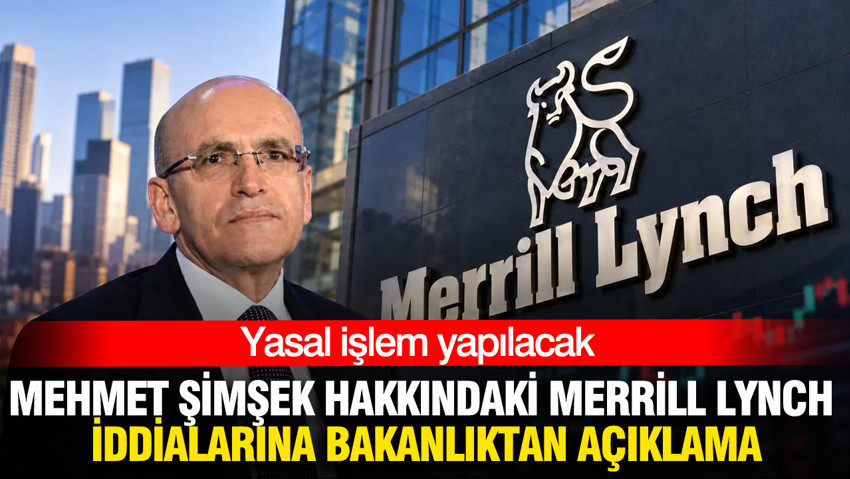 Mehmet Şimşek hakkındaki Merrill Lynch iddialarına Bakanlıktan açıklama: Yasal işlem yapılacak