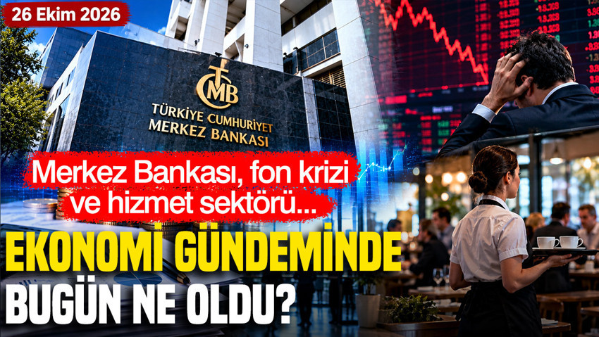Merkez Bankası, fon krizi ve hizmet sektörü: Ekonomi gündeminde bugün ne oldu? (26 Ekim 2026)