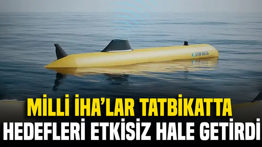 Milli İHA’lar tatbikatta hedefleri etkisiz hale getirdi